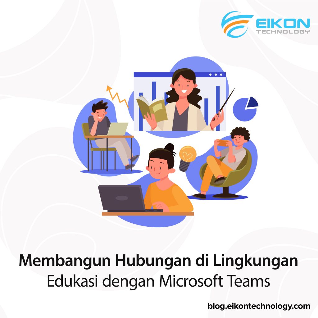 Membangun Hubungan Di Lingkungan Edukasi Dengan Microsoft Teams