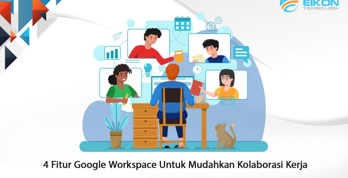 4 Fitur Google Workspace Untuk Mudahkan Kolaborasi Kerja - EIKON Technology