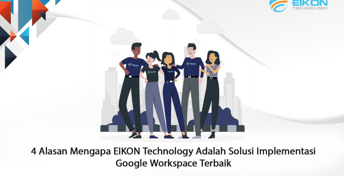 4 Alasan Mengapa EIKON Technology Adalah Solusi Implementasi Google ...