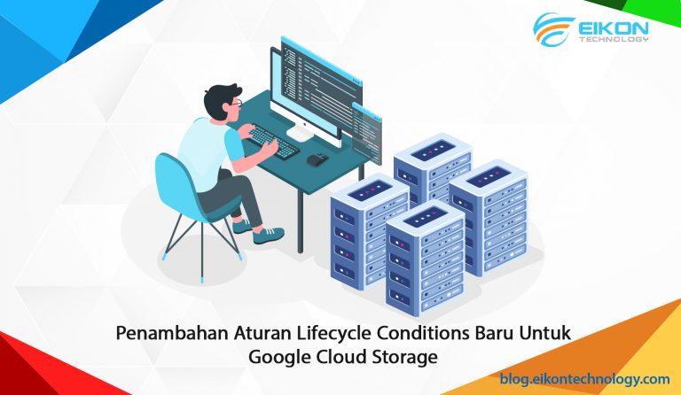 Penambahan Aturan Lifecycle Conditions Baru untuk Google Cloud Storage ...